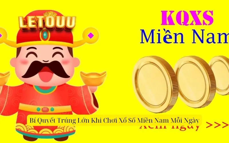Bí Quyết Trúng Lớn Khi Chơi Xổ Số Miền Nam Mỗi Ngày