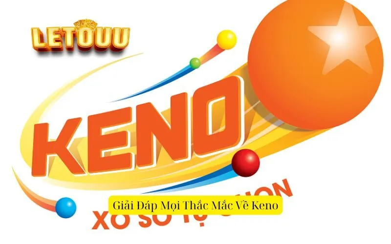 Giải Đáp Mọi Thắc Mắc Về Keno