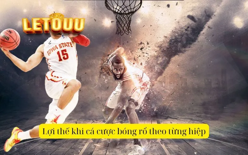 Lợi thế khi cá cược bóng rổ theo từng hiệp